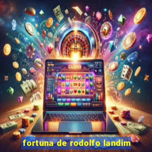 fortuna de rodolfo landim